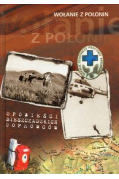 Wo�anie z Po�onin. Opowie�ci bieszczadzkich goprowc�w - Edward Marsza�ek (red.) - Edward Marsza�ek