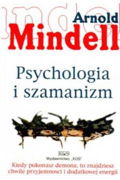 Psychologia i szamanizm - Arnold Mindell - Arnold Mindell