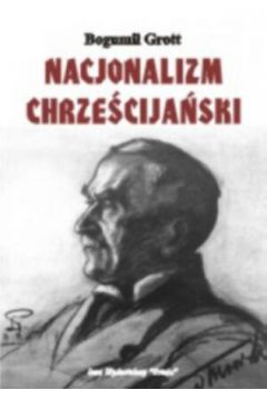 Nacjonalizm chrze�cija�ski - Bogumi� Grott - Bogumi� Grott