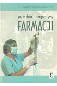 Przesz�o�� i perspektywy farmacji - praca zbiorowa