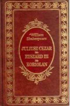 Juliusz Cezar/Ryszard III/Koriolan - William Shakespeare