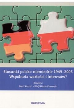 Stosunki polsko-niemieckie 1949-2005. Wsp�lnota warto�ci i interes�w? - red. Basil Kerski, red. Wolf-Dieter Eberwein, Basil Kerski (red.), Wolf-Dieter Eberwein (red.) - Basil Kerski, Wolf-Dieter Eberwein