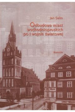 Odbudowa miast wschodniopruskich po I wojnie �wiatowej - Jan Salm - Jan Salm