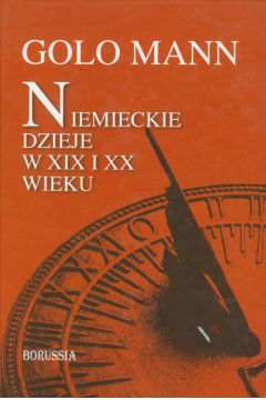 Niemieckie dzieje w XIX i XX wieku - Golo Mann - Golo Mann