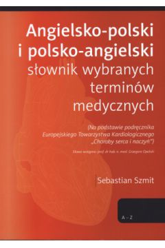 Angielsko - polski i polsko - angielski s�ownik wybranych termin�w medycznych - Sebastian Szmit - Sebastian Szmit