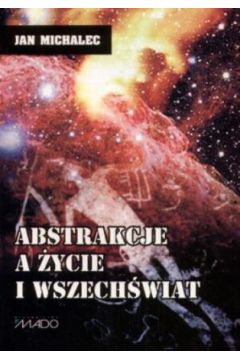 Abstrakcje a �ycie i wszech�wiat - Jan Michalec - Jan Michalec