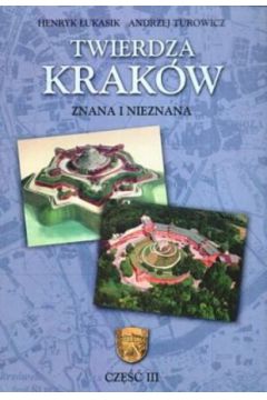 Twierdza Krak�w znana i nieznana t.3 - Henryk �ukasik, Andrzej Turowicz - Andrzej Turowicz, Henryk �ukasik