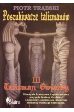 Poszukiwacze talizman�w t. III. Talizman Gwiazdy - Piotr Tr�bski - Piotr Tr�bski