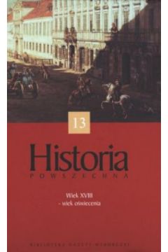 Historia powszechna. Tom 13. Wiek XVIII - wiek o�wiecenia - praca zbiorowa