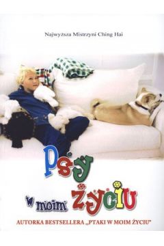 Psy w moim �yciu - Najwy�sza Mistrzyni Ching  Hai - Najwy�sza Mistrzyni Ching Hai