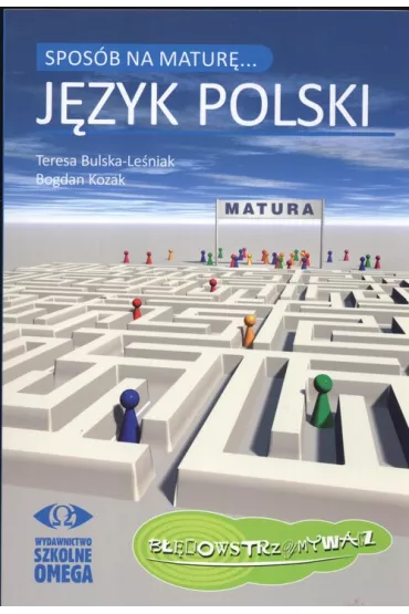 Spos�b na matur�. J�zyk polski - Bogdan Kozak, Teresa Le�niak-Bulska