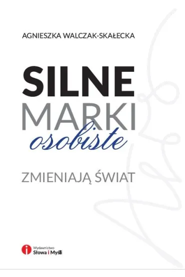 Silne marki osobiste zmieniaj� �wiat - Agnieszka Walczak-Ska�ecka
