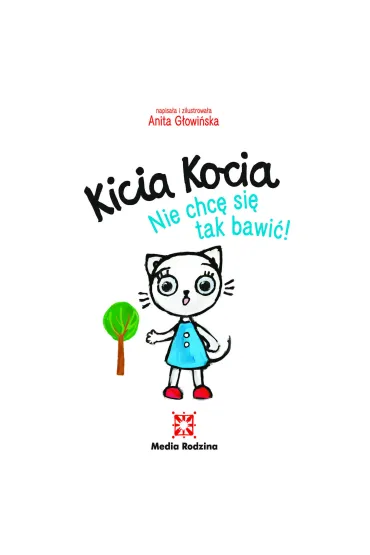 Kicia Kocia. Nie chc� si� tak bawi�! - Anita G�owi�ska