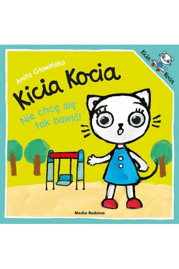 Kicia Kocia. Nie chc� si� tak bawi�! - Anita G�owi�ska