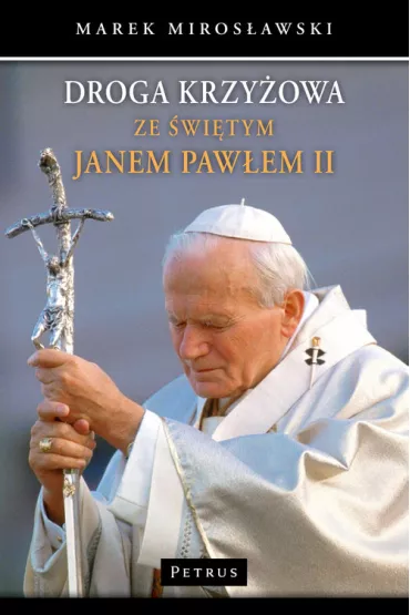 Droga Krzy�owa ze �w. Janem Paw�em II - Marek Miros�awski