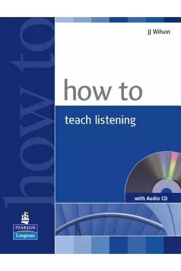 How to Teach Listening + CD - J. J. Wilson