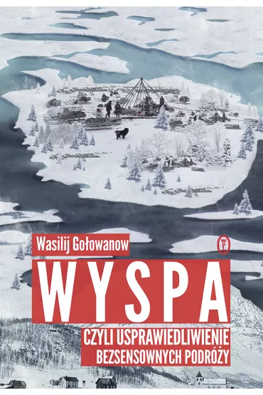 Wyspa czyli usprawiedliwienie bezsensownych podr�y - Wasilij Go�owanow