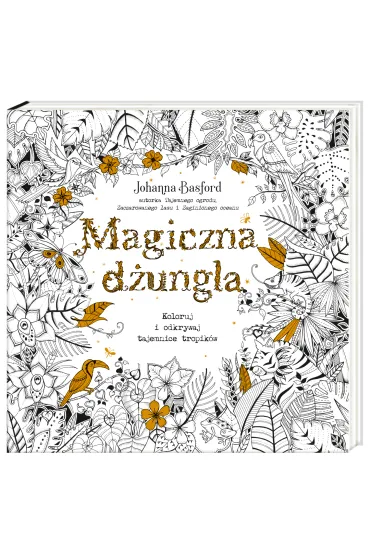 Magiczna d�ungla. Koloruj i odkrywaj tajemnice tropik�w - Johanna Basford