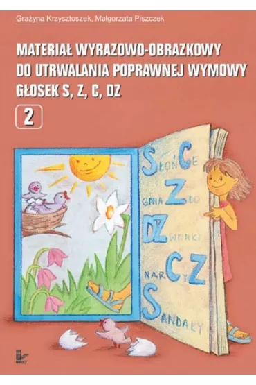 Materia� wyrazowo-obrazkowy do utrwalania poprawnej wymowy g�osek s, z, c, dz Logopedia - Gra�yna Krzysztoszek, Ma�gorzata Piszczek
