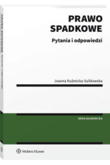 Prawo spadkowe. Pytania i odpowiedzi - Joanna Ku�micka-Sulikowska