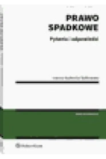Prawo spadkowe. Pytania i odpowiedzi - Joanna Ku�micka-Sulikowska
