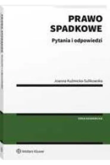 Prawo spadkowe. Pytania i odpowiedzi - Joanna Ku�micka-Sulikowska