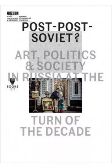 Post-Post-Soviet Art Politics   Society In Russia At The Turn Of The Decade