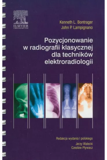 Pozycjonowanie w radiografii klasycznej dla technik�w elektroradiologii - Kenneth L. Bontrager, John P. Lampignano