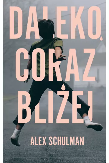 Daleko, coraz bli�ej - Alex Schulman
