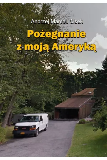 Po�egnanie z moj� Ameryk� - Andrzej Marceli Cisek