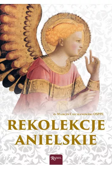 Rekolekcje anielskie - Marcin O Ciechanowski
