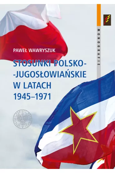 Stosunki polsko-jugos�owia�skie w latach 1945-1971 - Pawe�  Wawryszuk