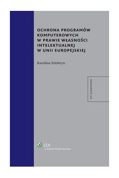 eBook Ochrona programw komputerowych w prawie wasnoci intelektualnej w Unii Europejskiej pdf