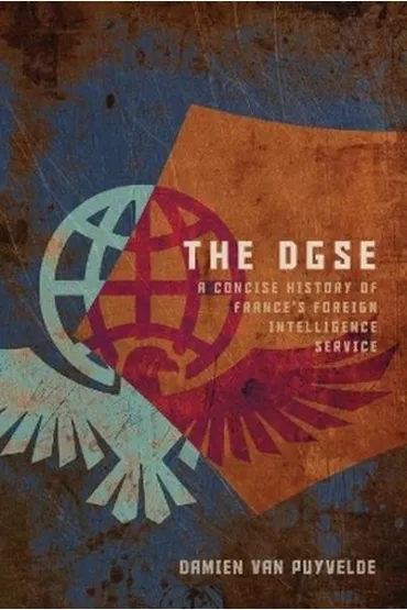 The DGSE. A Concise History of France's Foreign Intelligence Service - Van  Damien Puyvelde