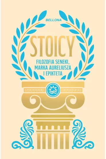 Stoicy. Filozofia Seneki, Marka Aureliusza i Epikteta