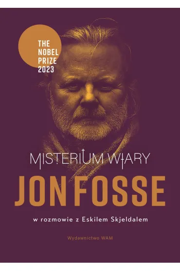 Misterium wiary. Jon Fosse w rozmowie z Eskilem Skjeldalem - Jon Fosse, Eskil Skjeldal