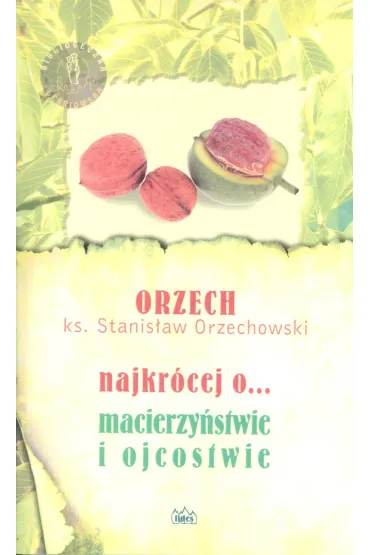 Najkr�cej o... macierzy�stwie i ojcostwie - Stanis�aw Ks Orzechowski