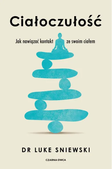 Cia�oczu�o��. Jak nawi�za� kontakt ze swoim cia�em - Luke Sniewski