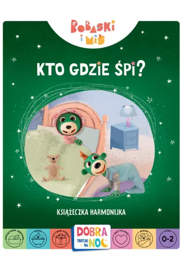 Kto gdzie �pi? Bobaski i Mi�. Dobranoc, Trefliki na noc. Ksi��eczka harmonijka