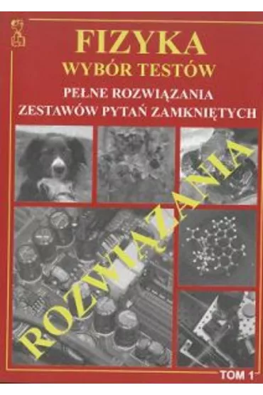 Fizyka. Wyb�r test�w. Pe�ne rozwi�zania zestaw�w pyta� zamkni�tych. Tom 1 - Andrzej Persona