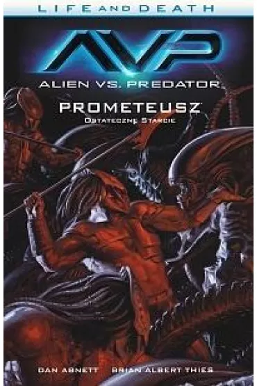 Alien vs. Predator. Life & Death. Tom 4 - Dan Abnett, Brian  Thies