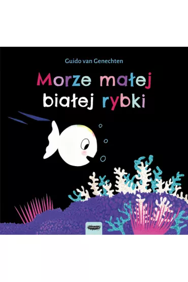 Morze ma�ej bia�ej rybki - Guido van Genechten