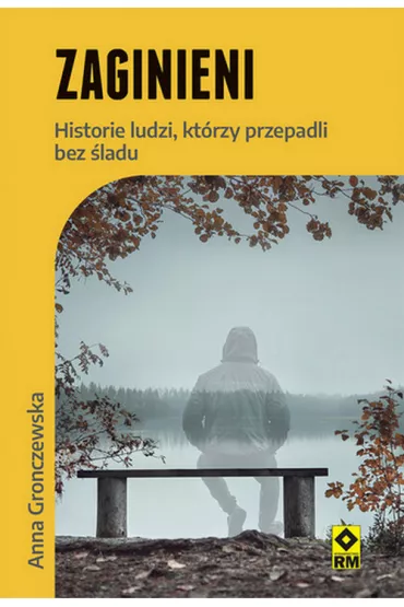 Zaginieni. Historie ludzi kt�rzy przepadli bez �ladu - Anna  Gronczewska