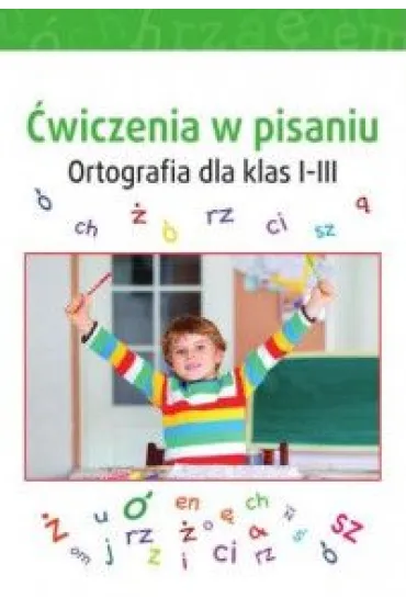 �wiczenia w pisaniu. Ortografia dla klas 1-3