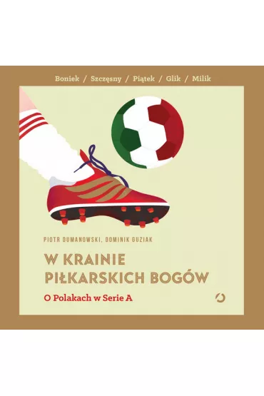 Audiobook W krainie pi�karskich bog�w. O Polakach w Serie A mp3 - Dominik  Guziak, Piotr  Dumanowski