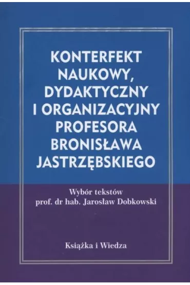 Konterfekt naukowy, dydaktyczny i organizacyjny profesora Bronis�awa Jastrz�bskiego
