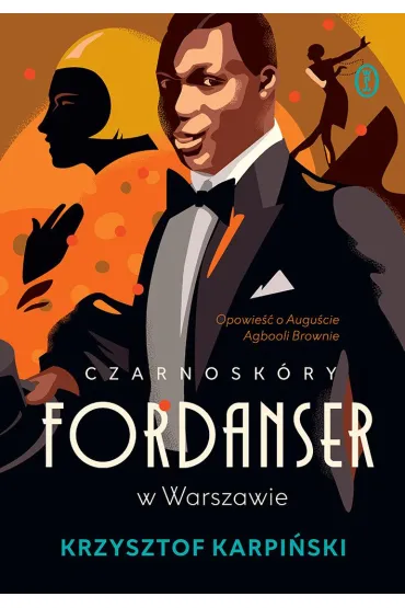 Czarnosk�ry fordanser w Warszawie. Opowie�� o Augu�cie Agbooli Brownie - Krzysztof Karpi�ski