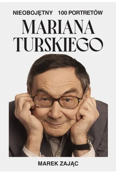 Nieoboj�tny. 100 portret�w Mariana Turskiego - Marek Zaj�c