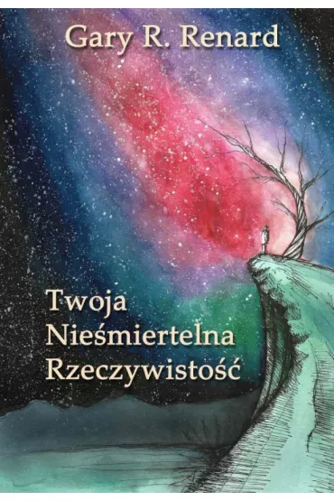 Twoja Nie�miertelna Rzeczywisto�� - Gary Renard - Gary R Renard