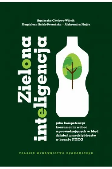 Zielona inteligencja jako kompetencja konsumenta wobec wprowadzaj�cych w b��d dzia�a� przedsi�biorstw w bran�y FMCG - Agnieszka  Cholewa-W�jcik, Aleksandra  Majda, Magdalena  Su�ek-Doma�ska